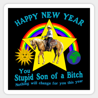 Happy New Year You Stupid Son Of A B**** Nothing Will Change For You This Year Sticker